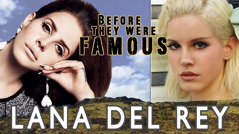 LANA DEL REY - Before They Were Famous