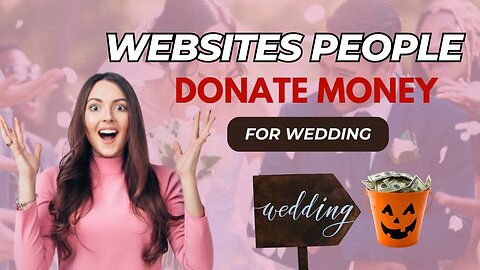 How to FUND YOUR DREAM WEDDING: Secret websites where kind people donate money for WEDDINGS