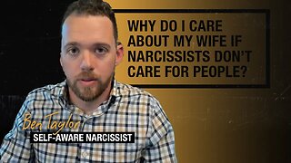 Why Do I Care About My Wife if Narcissists Don’t Care for People?