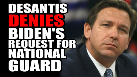 DeSantis DENIES Biden's Request for National Guard