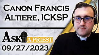 Ask A Priest Live with Canon Francis Altiere, ICKSP - 9/27/23