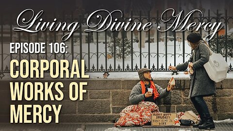 The Corporal Works of Mercy - Living Divine Mercy TV Show (EWTN) Ep.106 with Fr. Chris Alar