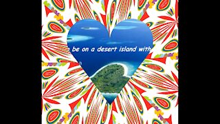 I want to be with you on a desert island with you [Quotes and Poems]