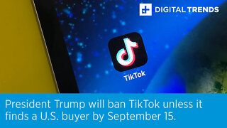 President Trump will ban TikTok unless it finds a U.S. buyer by September 15.