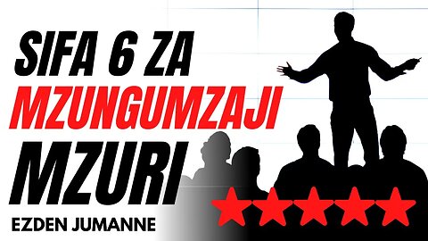 SIFA 6 ZA MZUNGUMZAJI MZURI | Ezden Jumanne