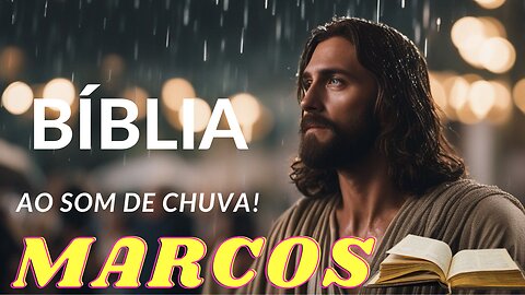 MARCOS [Uma Jornada Espiritual na Chuva Serena] Bíblia Falada ao som de Chuva