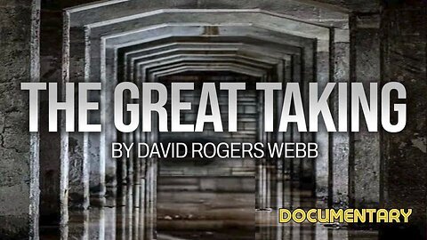 Must Watch Documentary The Great Taking How The Elites Plan To Steal Everything from Us