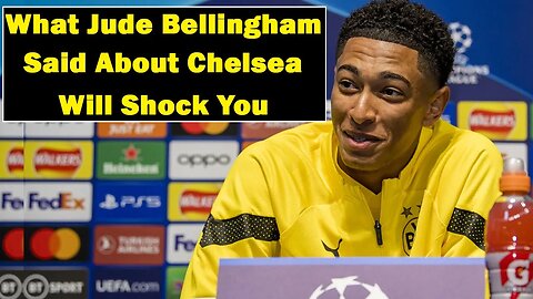 Jude Bellingham is surprise at Chelsea's choice to defend, Dortmund vs Chelsea fc, Chelsea news