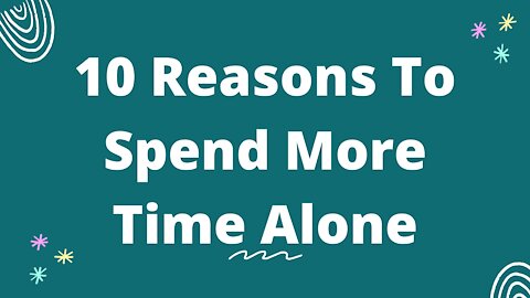 10 Reasons To Spend More Time Alone