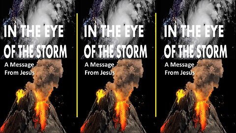 IN THE EYE OF THE STORM! A Message from Jesus