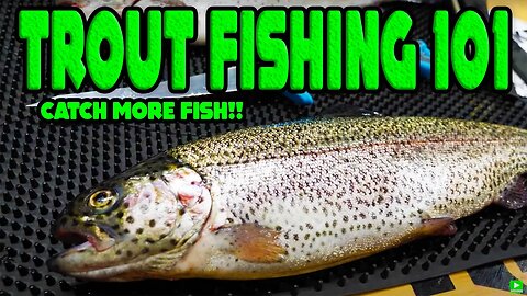 TROUT FISHING 101 - Beginners Guide To SUCCESS!