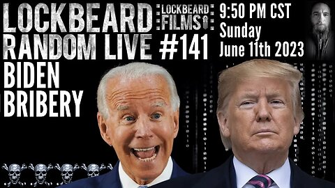 LOCKBEARD RANDOM LIVE #141. Biden Bribery