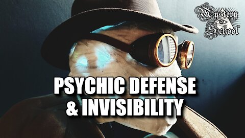 Mystery School Lesson 22: Psychic Defense & Invisibility