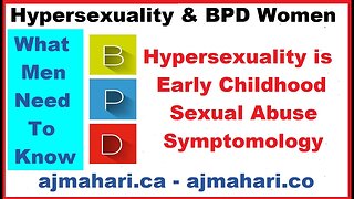 Borderline Women and Hypersexuality Part 2 - What Men Need to Know | A.J. Mahari