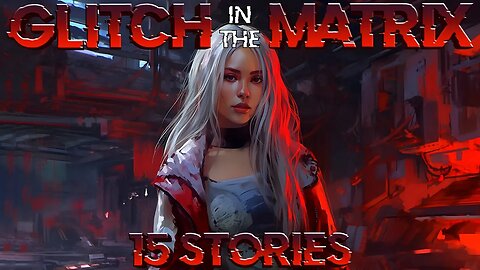 15 True Glitch Stories That Will Rock your World | June 19th, 2023