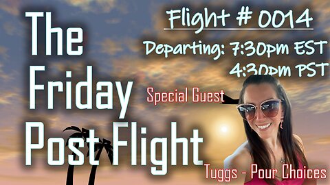 Friday Post Flight 0014 - Special Guest Tuggs (Pour Choices)