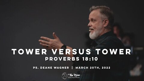 TOWER VS. TOWER: PROVERBS 18:10 | Pastor Deane Wagner | The River FCC | 3.20.22