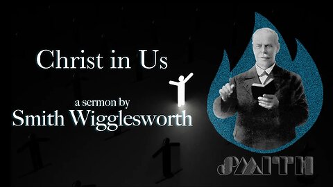 Christ in Us - by Smith Wigglesworth (36:09)