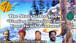 The Talking Stick Show - Storyteller Show: Finding Inspiration From Our Own Adventures