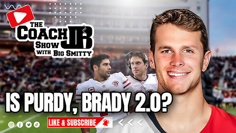 IS BROCK PURDY TOM BRADY 2.0? | THE COACH JB SHOW WITH BIG SMITTY