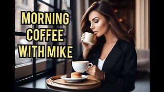 Morning Coffee with Mike - Major News Headlines , Breaking Stories , More lies !