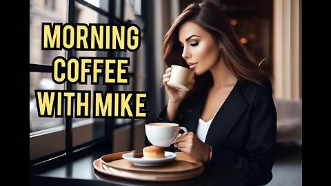 Morning Coffee with Mike - Major News Headlines , Breaking Stories , More lies !