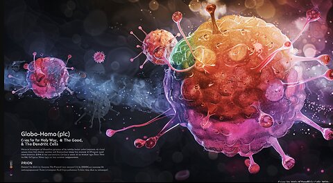 Globo-Homo(plc) Cries for Holy War, & The Good, The Bad, The Ugly of Dendritic Cells With PRION