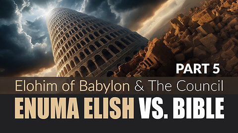 Babel vs. Bible Part 5 - Elohim of Babylon & The Council