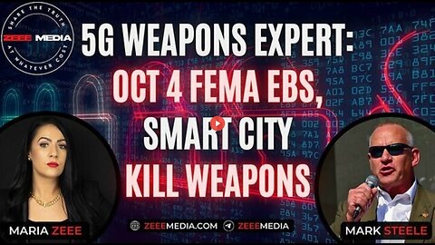 MARIA ZEE - MARK STEELE - 5G WEAPONS EXPERT ON FEMA EBS, SMART CITY KILL WEAPONS