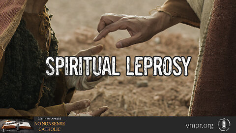 05 Aug 24, No Nonsense Catholic: Spiritual Leprosy