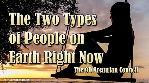The Two Types of People on Earth Right Now ∞ The 9D Arcturian Council #channeling #consciousness