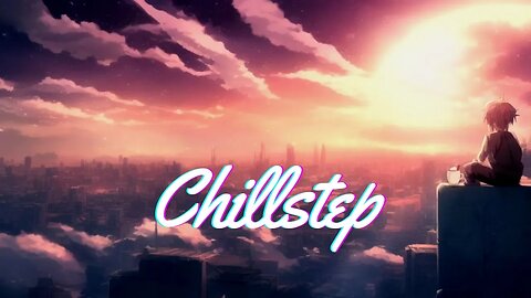 Chillstep Mix - Beats to Study/Game/Chill to 🎵🔥