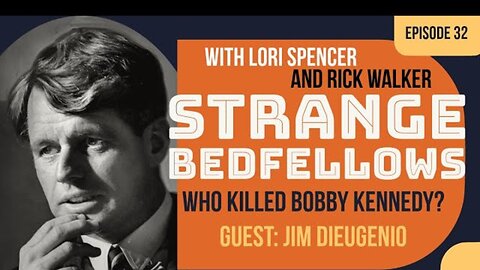 Who Killed Bobby Kennedy? Guest: Jim DiEugenio (Strange Bedfellows, Ep. 32)