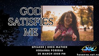 God Satisfies Me (Greg Mather) | Hosanna Porirua