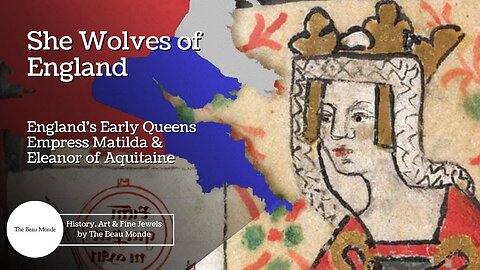 She Wolves of England - England's Early Queens - Matilda and Eleanor of Aquitaine (1 of 3)