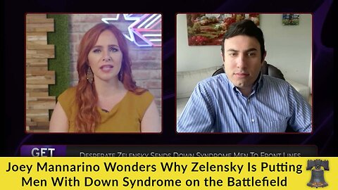 Joey Mannarino Wonders Why Zelensky Is Putting Men With Down Syndrome on the Battlefield