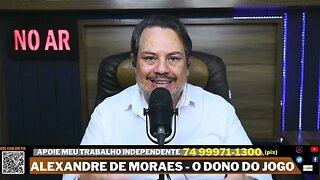 ALEXANDRE DE MORAES - O IMPERADOR DO BRASIL