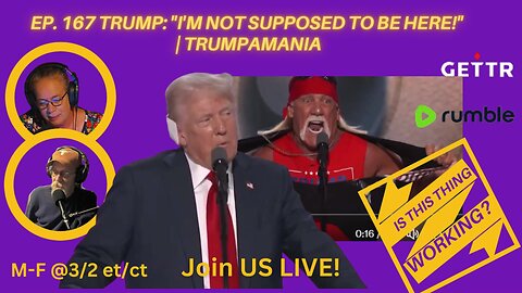 Ep. 167 Trump: "I'm not supposed to be here!" | Trumpamania