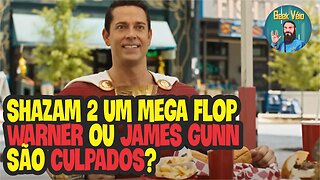 Shazam 2 Um Mega Flop! Culpa da Warner ou James Gunn?