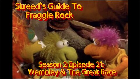 Streed's Guide To Fraggle Rock 2x21: Wembley & The Great Race