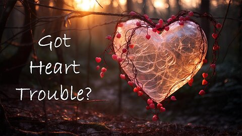 Got Heart Trouble?