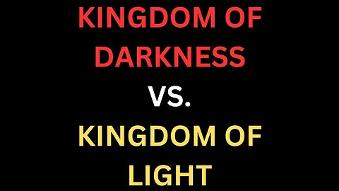 The Kingdom of Darkness Vs. The Kingdom of Light