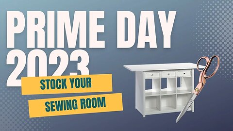 Prime Day 2323 - Stock Your Sewing Room