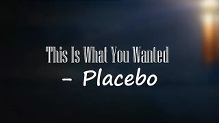 Placebo - This Is What You Wanted (Lyrics) 🎵