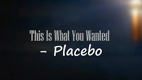 Placebo - This Is What You Wanted (Lyrics) 🎵