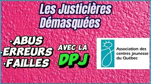 LES JUSTICIÈRES DÉMASQUÉES: ABUS, ERREURS ET FAILLES DE LA DPJ