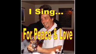I Sing for Peace and Love
