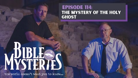 Bible Mysteries Podcast - Episode 114: The Mystery of the Holy Ghost