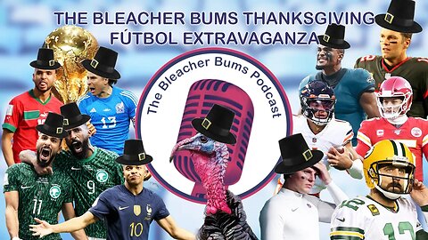 The Bleacher Bums Podcast | Ep. 71: The Bleacher Bums Thanksgiving Fútbol Extravaganza