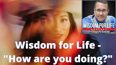 Wisdom for Life - "How are you doing?"